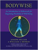 Bodywise: An Introduction to Hellerwork for Regaining Flexibility and Well-Being