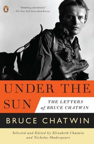 Under the Sun: The Letters of Bruce Chatwin