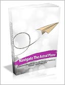 Navigate The Astral Plane Experience Breathe Taking, Life Changing Experiences Through Astral Projections!