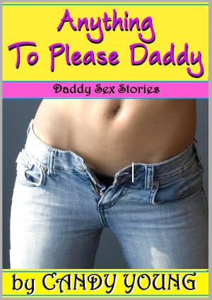 Anything to Please Daddy (Daddy Sex Stories)