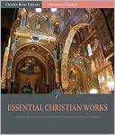 The Essential Christian Works: The Writings of John Calvin and Martin Luther (Illustrated)
