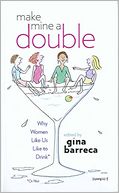 Make Mine a Double: Why Women Like Us Like to Drink (Or Not)