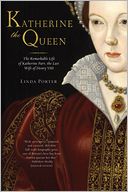 Katherine the Queen: The Remarkable Life of Katherine Parr, the Last Wife of Henry VIII