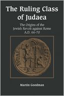 The Ruling Class of Judaea: The Origins of the Jewish Revolt against Rome, A.D. 66-70