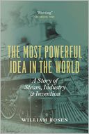 The Most Powerful Idea in the World: A Story of Steam, Industry, and Invention