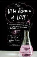 New Science of Love: How Understanding Your Brain's Wiring Can Help Rekindle Your Relationship