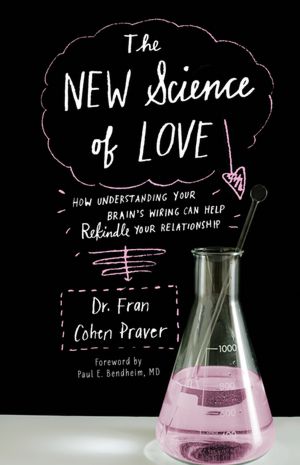 New Science of Love: How Understanding Your Brain's Wiring Can Help Rekindle Your Relationship