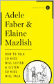How to Talk So Kids Will Listen and Listen So Kids Will Talk (30th Anniversary Edition)