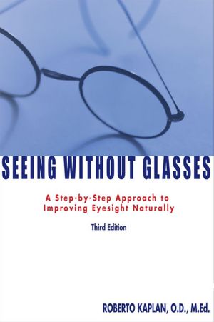 Seeing Without Glasses: A Step-By-Step Approach To Improving Eyesight Naturally