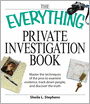 Everything Private Investigation Book: Master the techniques of the pros to examine evidence, trace down people, and discover the truth