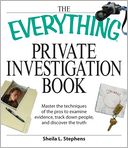 Everything Private Investigation Book: Master the techniques of the pros to examine evidence, trace down people, and discover the truth