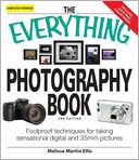 The Everything Photography Book: Foolproof techniques for taking sensational digital and 35mm pictures