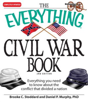 The Everything Civil War Book: Everything you need to know about the conflict that divided a nation