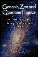 Genesis, Zen And Quantum Physics - A Fresh Look At The Theology And Science Of Evolution