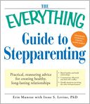 The Everything Guide to Stepparenting: Practical, reassuring advice for creating healthy, long-lasting relationships