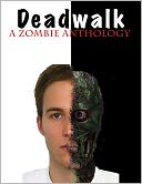 Deadwalk: A Zombie Anthology
