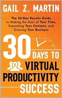 30 Days to Virtual Productivity Success: The 30-Day Results Guide to Making the Most of Your Time, Expanding Your Contacts, and Growing Your Business