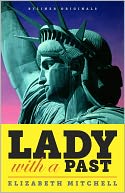 Lady with a Past: A Petulant French Sculptor, His Quest for Immortality, and the Real Story of the Statue of Liberty