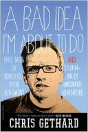 A Bad Idea I'm About to Do: True Tales of Seriously Poor Judgment and Stunningly Awkward Adventure