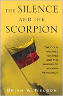 The Silence and the Scorpion: The Coup Against Chavez and the Making of Modern Venezuela