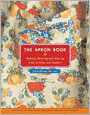 The Apron Book: Making, Wearing, and Sharing a Bit of Cloth and Comfort