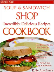SOUP & SANDWICH SHOP Incredible Delicious Recipes Cookbook by Polly Ann Lewis: NOOK Book Cover