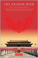 The Chinese Mind: Understanding Traditional Chinese Beliefs and Their Influence on Contemporary Culture