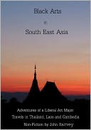 Black Arts in South East Asia, Adventures in Thailand, Laos, and Cambodia