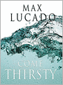 Come Thirsty: No Heart Too Dry for His Touch