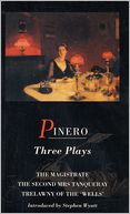 Pinero: Three Plays: The Magistrate; The Second Mrs Tanqueray; Trelawny of the 'Wells'