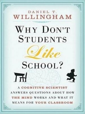 Why Don't Students Like School?: A Cognitive Scientist Answers Questions About How the Mind Works and What It Means for the Classroom