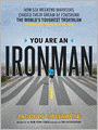 You are an Ironman: How Six Weekend Warriors Chased Their Dream of Finishing the World's Toughest Triathlon