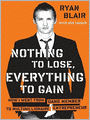 Nothing to Lose, Everything to Gain: How I Went from Gang Member to Multimillionaire Entrepreneur