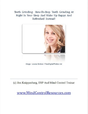 Teeth Grinding: How-To-Stop Teeth Grinding At Night In Your Sleep And Wake Up Happy And Refreshed Instead!
