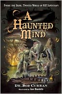 A Haunted Mind: Inside the Dark, Twisted World of H.P. Lovecraft