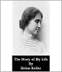 The Story Of My Life: A Classic Biography By Helen Keller! AAA+++