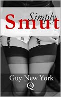 Simply Smut (Dirty erotic sex stories from Quickies in New York)