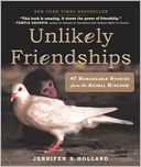 Unlikely Friendships: 47 Remarkable Stories from the Animal Kingdom
