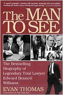 The Man to See: Edward Bennett Williams - Legendary Lawyer, Ultimate Insider