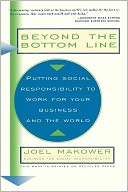Beyond The Bottom Line: Putting Social Responsibility To Work For Your Business And The World