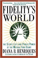 Fidelity's World: The Secret Life and Public Power of the Mutual Fund Giant