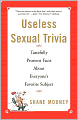 Useless Sexual Trivia: Tastefully Prurient Facts About Everyone's Favorite Subject