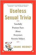 Useless Sexual Trivia: Tastefully Prurient Facts About Everyone's Favorite Subject