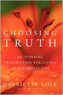 Choosing Truth: An Inspiring Prescription for Living an Authentic Life