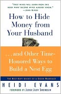 How to Hide Money from Your Husband...and Other Time-Honored Ways to Build a Nest Egg: The Best Kept Secret of a Good Marriage