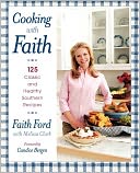 Cooking with Faith: 125 Classic and Healthy Southern Recipes