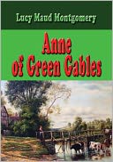 Anne of Green Gables - Unabridged and Complete