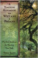 A Teaching Handbook for Wiccans and Pagans: Practical Guidance for Sharing Your Path