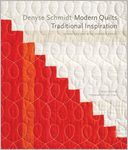 Denyse Schmidt: Modern Quilts, Traditional Inspiration - 20 New Designs with Historic Roots