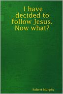 I Have Decided to Follow Jesus. Now What